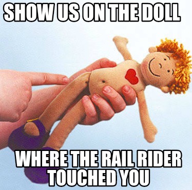 show-us-on-the-doll-where-the-rail-rider-touched-you