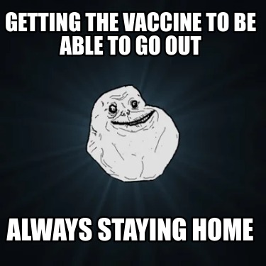 getting-the-vaccine-to-be-able-to-go-out-always-staying-home