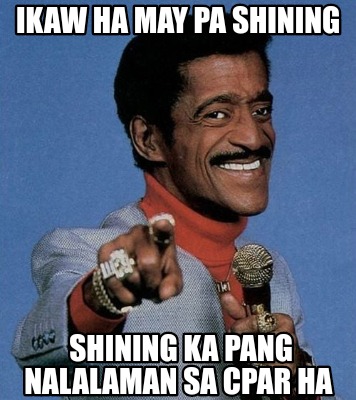 ikaw-ha-may-pa-shining-shining-ka-pang-nalalaman-sa-cpar-ha