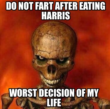 do-not-fart-after-eating-harris-worst-decision-of-my-life