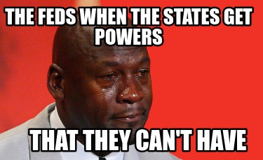 the-feds-when-the-states-get-powers-that-they-cant-have33