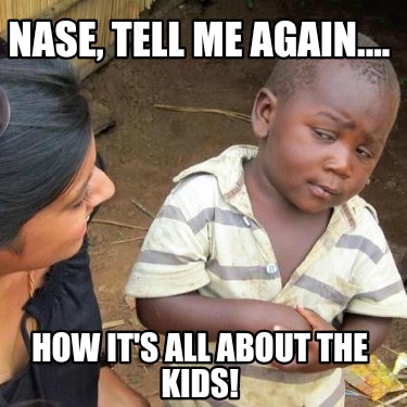 nase-tell-me-again....-how-its-all-about-the-kids