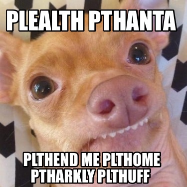 plealth-pthanta-plthend-me-plthome-ptharkly-plthuff
