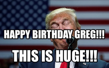 happy-birthday-greg-this-is-huge