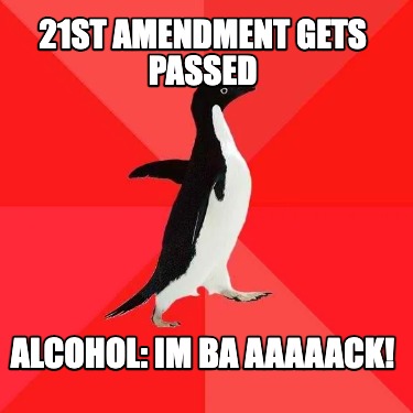 21st-amendment-gets-passed-alcohol-im-ba-aaaaack
