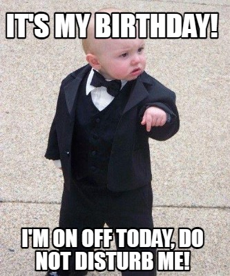 its-my-birthday-im-on-off-today-do-not-disturb-me0