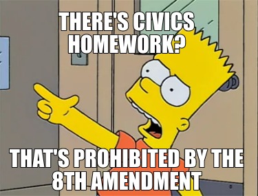 theres-civics-homework-thats-prohibited-by-the-8th-amendment