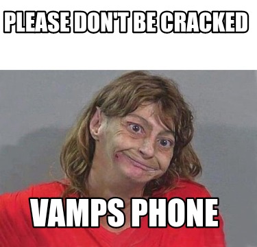 please-dont-be-cracked-vamps-phone