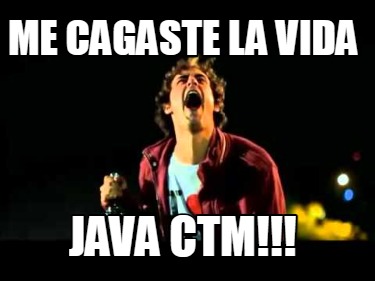 me-cagaste-la-vida-java-ctm