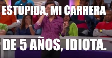 estpida-mi-carrera-de-5-aos-idiota7