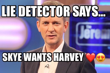 lie-detector-says-skye-wants-harvey-1