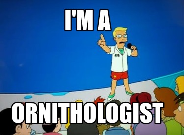im-a-ornithologist
