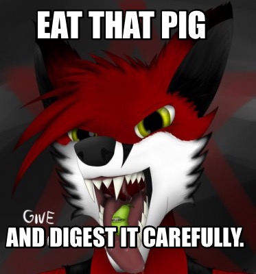 eat-that-pig-and-digest-it-carefully