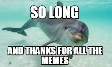 so-long-and-thanks-for-all-the-memes