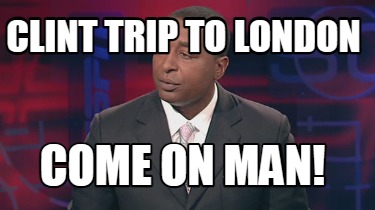 clint-trip-to-london-come-on-man