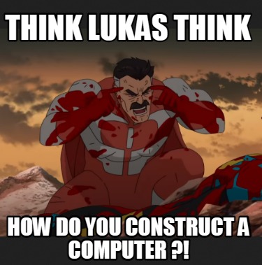 think-lukas-think-how-do-you-construct-a-computer-