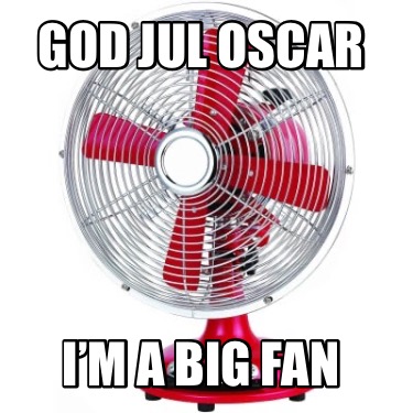 god-jul-oscar-im-a-big-fan