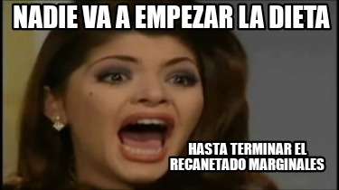 nadie-va-a-empezar-la-dieta-hasta-terminar-el-recanetado-marginales