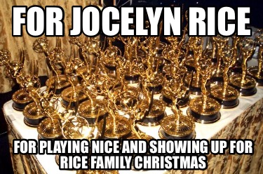 for-jocelyn-rice-for-playing-nice-and-showing-up-for-rice-family-christmas