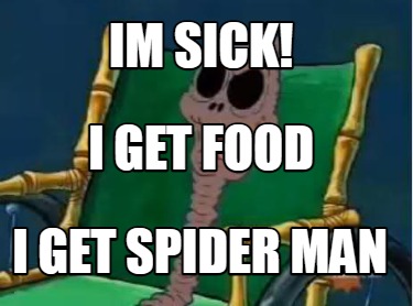 im-sick-i-get-spider-man-i-get-food