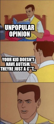 unpopular-opinion-your-kid-doesnt-have-autism-theyre-just-a-ct