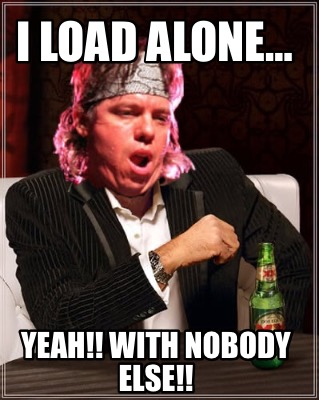 i-load-alone-yeah-with-nobody-else