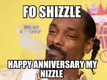 fo-shizzle-happy-anniversary-my-nizzle