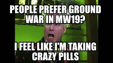 people-prefer-ground-war-in-mw19-i-feel-like-im-taking-crazy-pills