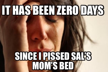 it-has-been-zero-days-since-i-pissed-sals-moms-bed