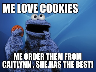 me-love-cookies-me-order-them-from-caitlynn-.-she.has-the-best