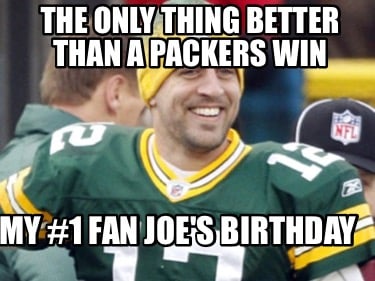 the-only-thing-better-than-a-packers-win-my-1-fan-joes-birthday