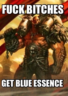 fuck-bitches-get-blue-essence