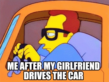 me-after-my-girlfriend-drives-the-car