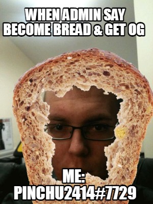 when-admin-say-become-bread-get-og-me-pinchu24147729
