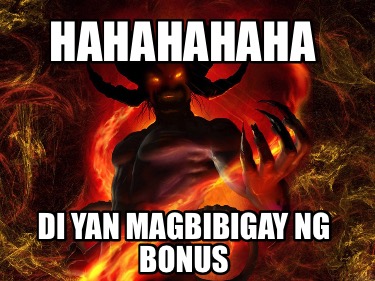 hahahahaha-di-yan-magbibigay-ng-bonus