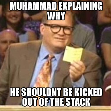 muhammad-explaining-why-he-shouldnt-be-kicked-out-of-the-stack