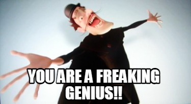 you-are-a-freaking-genius