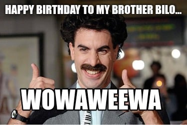 happy-birthday-to-my-brother-bilo...-wowaweewa