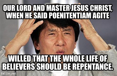 our-lord-and-master-jesus-christ-when-he-said-poenitentiam-agite-willed-that-the