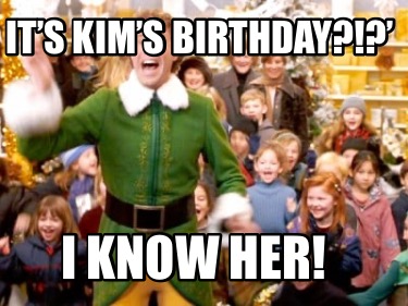 its-kims-birthday-i-know-her