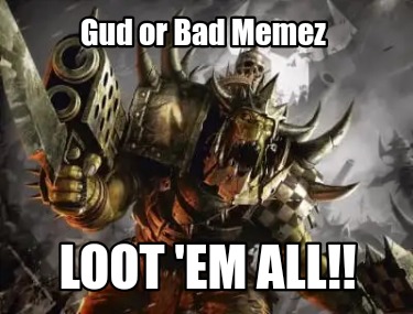 gud-or-bad-memez-loot-em-all4