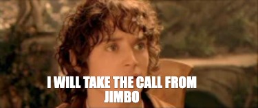 i-will-take-the-call-from-jimbo