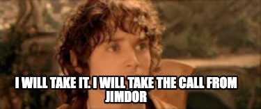 i-will-take-it.-i-will-take-the-call-from-jimdor