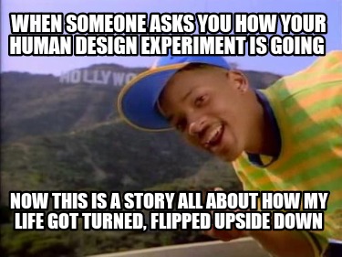 when-someone-asks-you-how-your-human-design-experiment-is-going-now-this-is-a-st