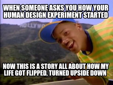 when-someone-asks-you-how-your-human-design-experiment-started-now-this-is-a-sto