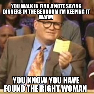 you-walk-in-find-a-note-saying-dinners-in-the-bedroom-im-keeping-it-warm-you-kno