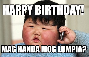 Meme Creator - Funny happy birthday! mag handa mog lumpia? Meme ...