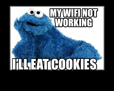 my-wifi-not-working-ill-eat-cookies