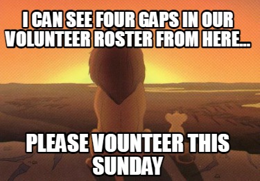 i-can-see-four-gaps-in-our-volunteer-roster-from-here...-please-vounteer-this-su