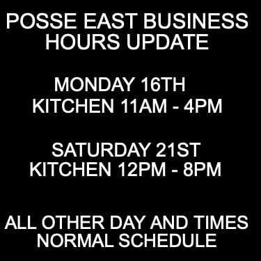 posse-east-business-hours-update-monday-16th-kitchen-11am-4pm-saturday-21st-kitc